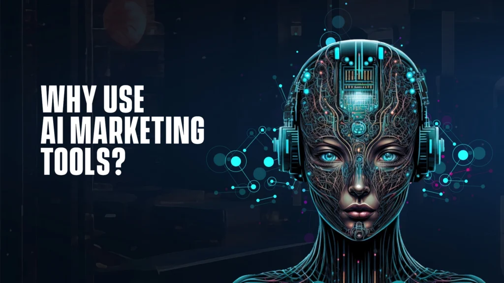 why use AI marketing tools