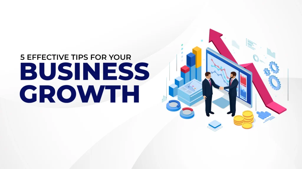 5 Effective Tips for Your Business Growth