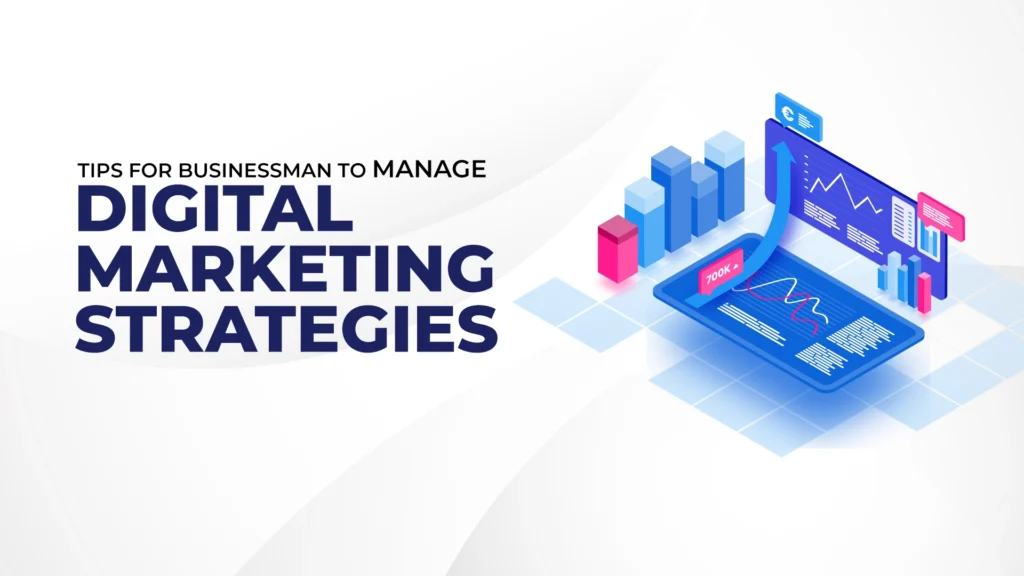 5 Tips for Businessman to Manage their Digital Marketing Strategies